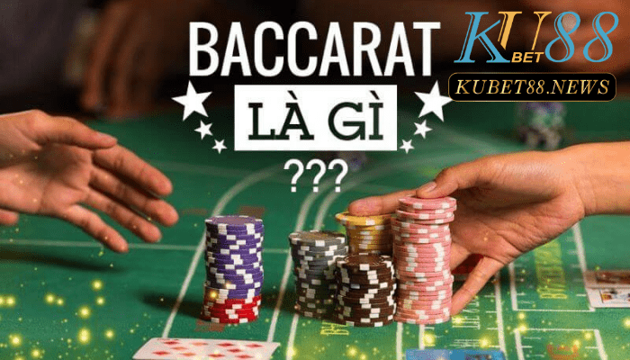 Baccarat Kubet là gì?