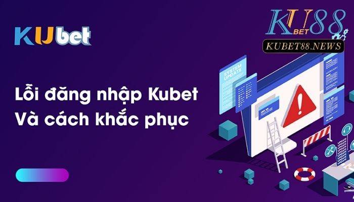 Khắc phục lỗi đăng nhập Kubet88