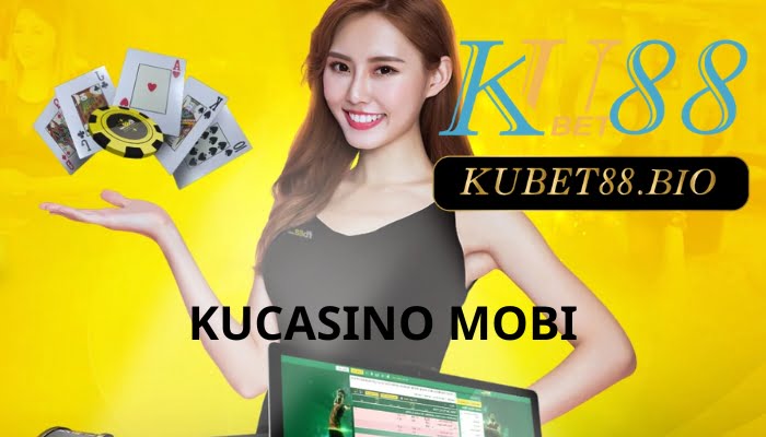 Kucasino Mobi là gì? 5+ điều thú vị về nhà cái dành cho bạn