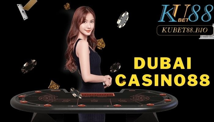 Dubai Casino88- Sàn cá cược trực tuyến chuẩn sòng bài